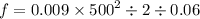 f = 0.009 \times {500}^{2} \div 2 \div 0.06