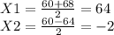 X1=\frac{60+68}{2} =64\\X2= \frac{60-64}{2} =-2