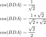 \displaystyle cos(BDA)=\frac{1}{\sqrt{2} } \\\\cos(BDA)=\frac{1*\sqrt{2}}{\sqrt{2} *\sqrt{2}}\\\\cos(BDA)=\frac{\sqrt{2}}{2}