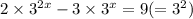 2 \times {3}^{2x} - 3 \times {3}^{x} = 9 (= {3}^{2} )