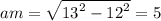 am = \sqrt{ {13}^{2} - {12}^{2} } = 5