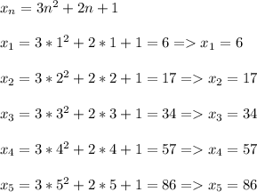 x_n=3n^2+2n+1\\\\x_1=3*1^2+2*1+1=6=x_1=6\\\\x_2=3*2^2+2*2+1=17=x_2=17\\\\x_3=3*3^2+2*3+1=34=x_3=34\\\\x_4=3*4^2+2*4+1=57=x_4=57\\\\x_5=3*5^2+2*5+1=86=x_5=86