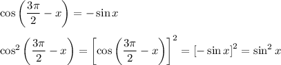 \cos\left(\dfrac{3\pi}{2}-x\right)=-\sin x\medskip\\\cos^2\left(\dfrac{3\pi}{2}-x\right)=\left[\cos\left(\dfrac{3\pi}{2}-x\right)\right]^2=\left[-\sin x\right]^2=\sin^2 x