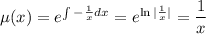 \mu (x)=e^{\int -\frac{1}{x}dx}=e^{\ln|\frac{1}{x}|}=\dfrac{1}{x}