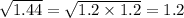 \sqrt{1.44} = \sqrt{1.2 \times 1.2} = 1.2