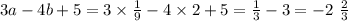 3a - 4b + 5 = 3 \times \frac{1}{9} - 4 \times 2 + 5 = \frac{1}{3} - 3 = - 2 \ \frac{2}{3}