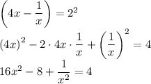 \left(4x-\dfrac{1}{x}\right)=2^2\\\left(4x\right)^2-2\cdot4x\cdot\dfrac{1}{x}+\left(\dfrac{1}{x}\right)^2=4\\16x^2-8+\dfrac{1}{x^2}=4