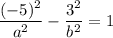 \dfrac{(-5)^2}{a^2}-\dfrac{3^2}{b^2}=1