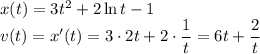 x(t)=3t^2+2\ln t-1\\v(t)=x'(t)=3\cdot2t+2\cdot\dfrac{1}{t}=6t+\dfrac{2}{t}
