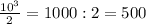 \frac{10^{3}}{2}=1000:2=500