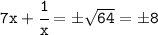 \tt 7x+\cfrac{1}{x}=б\sqrt{64}=б8