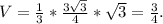 V=\frac{1}{3}* \frac{3\sqrt{3} }{4}*\sqrt{3} =\frac{3}{4}.