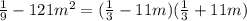 \frac{1 }{9} - 121m^{2} = ( \frac{1}{3} - 11m)(\frac{1}{3} + 11m)