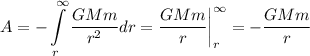 A=-\displaystyle\int\limits_r^{\infty}\frac{GMm}{r^2}dr =\frac{GMm}{r} \bigg|_r^{\infty}=-\frac{GMm}{r}