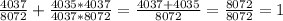 \frac{4037}{8072}+\frac{4035*4037}{4037*8072}=\frac{4037+4035}{8072}= \frac{8072}{8072}=1