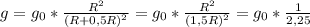 g = g_{0} *\frac{R^2}{(R+0,5R)^2}}= g_{0} *\frac{R^2}{(1,5R)^2} = g_{0} *\frac{1}{2,25}