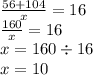 \frac{56 + 104}{x} = 16 \\ \frac{160}{x} = 16 \\ x = 160 \div 16 \\ x = 10