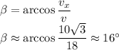 \beta=\arccos\dfrac{v_x}{v}\\\beta\approx\arccos\dfrac{10\sqrt{3}}{18}\approx16^\circ