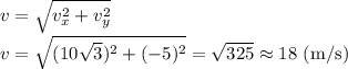 v=\sqrt{v_x^2+v_y^2}\\ v=\sqrt{(10\sqrt{3})^2+(-5)^2}=\sqrt{325} \approx 18\ (\mathrm{m/s})