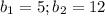 b_{1} =5; b_{2} =12