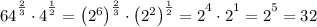 \big{64}^{\frac 23}\cdot \big4^\frac 12=\big(2^6\big)^{\frac 23}\cdot \big(2^2\big)^{\frac 12}=\big2^4\cdot \big 2^1=\big2^5=32