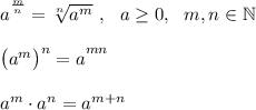 \big a^{\frac mn}=\sqrt[n]{a^m}\ ,\ \ a\geq 0,\ \ m,n\in \mathbb N\\\\\big(a^m\big)^n=\big a^{mn}\\\\a^m\cdot a^n=a^{m+n}