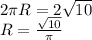 2\pi R=2\sqrt{10} \\R=\frac{\sqrt{10} }{\pi }