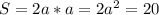 S=2a*a=2a^{2} =20