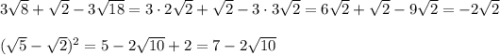 3\sqrt8+\sqrt2-3\sqrt{18}=3\cdot2\sqrt2+\sqrt2-3\cdot3\sqrt2=6\sqrt2+\sqrt2-9\sqrt2=-2\sqrt2\\\\(\sqrt5-\sqrt2)^2=5-2\sqrt{10}+2=7-2\sqrt{10}