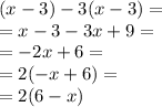 (x - 3) - 3(x - 3) = \\ = x - 3 - 3x + 9 = \\ = - 2x + 6 = \\ = 2( - x + 6) = \\ = 2(6 - x)