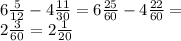 6 \frac{5}{12} - 4 \frac{11}{30} = 6 \frac{25}{60} - 4 \frac{22}{60} = \\ 2 \frac{3}{60} = 2 \frac{1}{20}