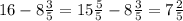 16 - 8 \frac{3}{5} = 15 \frac{5}{5} - 8 \frac{3}{5} = 7 \frac{2}{5}