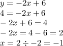 y = - 2x + 6 \\ 4 = - 2x + 6 \\ - 2x + 6 = 4 \\ - 2x = 4 - 6 = 2 \\ x = 2 \div - 2 = - 1