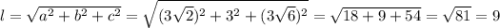 l=\sqrt{a^{2}+b^{2}+c^{2}}=\sqrt{(3\sqrt{2})^{2}+3^{2}+(3\sqrt{6})^{2}}=\sqrt{18+9+54}=\sqrt{81}=9