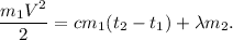 \dfrac{m_1V^2}{2} = cm_1(t_2 - t_1) + \lambda m_2.