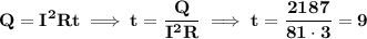 \bf\displaystyle Q=I^{2}Rt\implies t = \frac{Q}{I^{2}R}\implies t=\frac{2187}{81\cdot3}=9