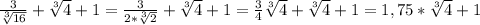 \frac{3}{\sqrt[3]{16}} +\sqrt[3]{4} +1=\frac{3}{2*\sqrt[3]{2}} +\sqrt[3]{4} +1=\frac{3}{4} \sqrt[3]{4} +\sqrt[3]{4} +1=1,75*\sqrt[3]{4} +1