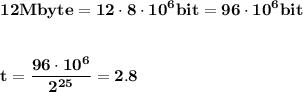 \bf\displaystyle12Mbyte=12\cdot8\cdot10^{6}bit=96\cdot10^{6}bit\\\\\\t = \frac{96\cdot10^{6}}{2^{25}}=2.8