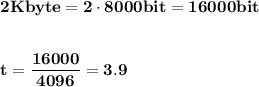 \bf\displaystyle 2Kbyte=2\cdot8000bit=16000bit\\\\\\t = \frac{16000}{4096}=3.9