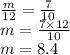 \frac{m}{12} = \frac{7}{10} \\ m = \frac{7 \times 12}{10} \\ m = 8.4