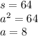 s = 64 \\ a ^{2} = 64 \\ a = 8