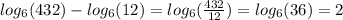 log_{6}(432) - log_{6}(12) = log_{6}( \frac{432}{12} ) = log_{6}(36) = 2