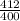 \frac{412}{400}