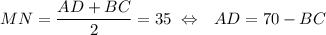 MN=\dfrac{AD+BC}{2}=35~\Leftrightarrow~~ AD=70-BC