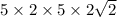 5 \times 2 \times 5 \times 2 \sqrt{2}