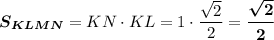 \boldsymbol{S_{KLMN}}=KN\cdot KL=1\cdot \dfrac{\sqrt{2}}{2}=\boldsymbol{\dfrac{\sqrt{2}}{2}}