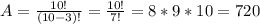 A=\frac{10!}{(10-3)!}=\frac{10!}{7!}=8*9*10=720