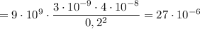 = 9\cdot10^9\cdot\dfrac{3\cdot10^{-9}\cdot4\cdot10^{-8}}{0,2^2} = 27\cdot10^{-6}