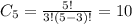 C_{5}=\frac{5!}{3!(5-3)!} =10