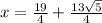 x = \frac{19}{4} + \frac{13\sqrt{5} }{4}